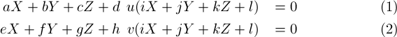 \begin{align}
aX + bY + cZ + d - u(iX + jY + kZ + l) &= 0 \\
eX + fY + gZ + h - v(iX + jY + kZ + l) &= 0
\end{align}