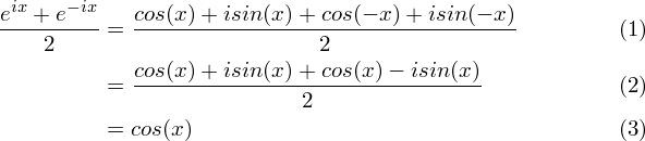 \begin{align} \frac{e^{ix} + e^{-ix}}{2} &= \frac{cos(x) + isin(x) + cos(-x) + isin(-x)}{2} \\
&= \frac{cos(x) + isin(x) + cos(x) - isin(x)}{2} \\
&= cos(x) \end{align} 