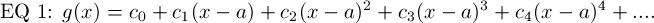 EQ 1: $g(x) = c_0 + c_1(x-a) + c_2(x-a)^2 + c_3(x-a)^3 + c_4(x-a)^4 + ....$