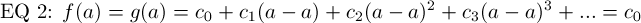 EQ 2: $f(a) = g(a) = c_0 + c_1(a-a) + c_2(a-a)^2 + c_3(a-a)^3 + ... = c_0$