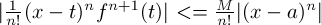 $ | \frac{1}{n!}(x-t)^n f^{n+1}(t)| <= \frac{M}{n!}|(x-a)^n|$