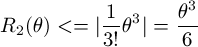 \[ R_2(\theta) <= |\frac{1}{3!}\theta^3| = \frac{ \theta^3}{6} \]