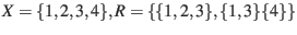 $ X = \{ 1, 2, 3, 4 \} , R = \{ \{1, 2, 3\}, \{1, 3\} \{ 4 \} \}$