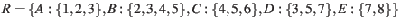 $ R = \{ A:\{1, 2, 3\}, B:\{2, 3, 4, 5\}, C:\{4, 5, 6\}, D:\{3, 5, 7\}, E:\{7, 8\} \}$