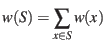 $\displaystyle w(S) = \sum_{x \in S} w(x) $