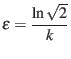 $\displaystyle \epsilon = \frac{\ln \sqrt{2}}{k} $