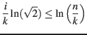 $\displaystyle \frac{i}{k} \ln(\sqrt{2}) \leq \ln \left( \frac{n}{k} \right) $