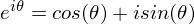 $e^{i\theta} = cos(\theta) + isin(\theta)$