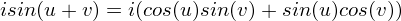 $isin(u + v) = i(cos(u)sin(v) + sin(u)cos(v))$