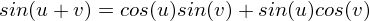 $sin(u + v) = cos(u)sin(v) + sin(u)cos(v)$