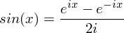 \[ sin(x) = \frac{e^{ix} - e^{-ix}}{2i} \]