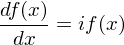 \[ \frac{d f(x)}{dx} = if(x) \]