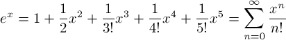\[e^x = 1 + \frac{1}{2}x^2 + \frac{1}{3!}x^3 + \frac{1}{4!}x^4 + \frac{1}{5!}x^5 = \sum_{n=0}^{\infty} \frac{x^n}{n!}   \]