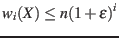 $\displaystyle w_{i}(X) \leq n(1+\epsilon)^i $