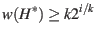 $\displaystyle w(H^*) \geq k 2^{i/k} $