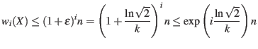 $\displaystyle w_i(X) \leq (1 + \epsilon)^i n = \left(1 + \frac{\ln \sqrt{2}}{k} \right)^i n \leq \exp\left( i \frac{\ln \sqrt{2}}{k} \right) n$